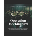Operation Mockingbird: The Controversial History of the CIA's Efforts to Manipulate American Media Outlets