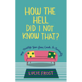 How the Hell Did I Not Know That?: My Midlife Year from Couch to Curiosity