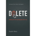 Delete: Ridding Your Life of Pornography God's Way