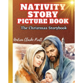 Nativity Story Picture Book: The Christmas Storybook (The True Meaning of the Holiday, The BIrth of Jesus Christ)