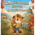 Mirabella's Adventure: Discovering the Spirit of Horses