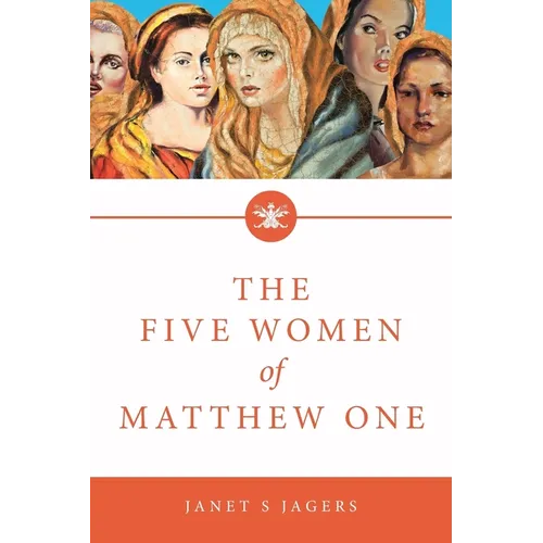 The Five Women Of Matthew One: A Seven-Week Study of Women in the Bible