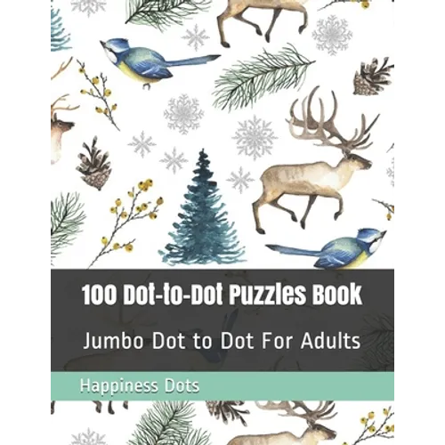 100 Dot-to-Dot Puzzles Book: Jumbo Dot to Dot For Adults