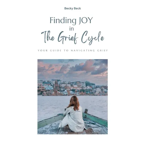 Finding Joy in The Grief Cycle