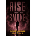 Rise Through the Smoke: Father to Father