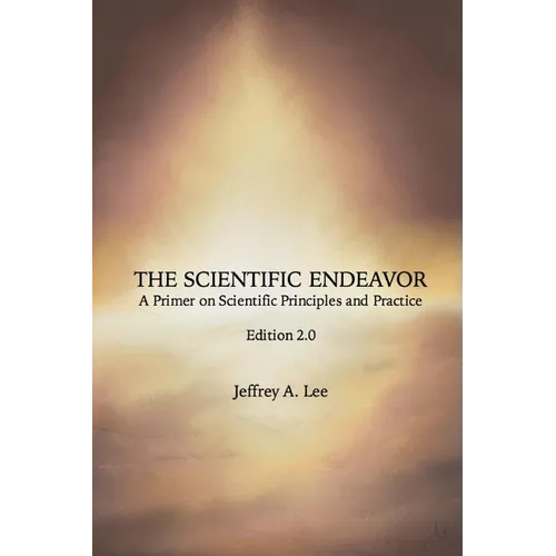 The Scientific Endeavor: A Primer on Scientific Principles and Practice