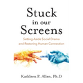 Stuck in Our Screens: Setting Aside Social Drama and Restoring Human Connection