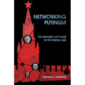 Networking Putinism: The Rhetoric of Power in the Digital Age