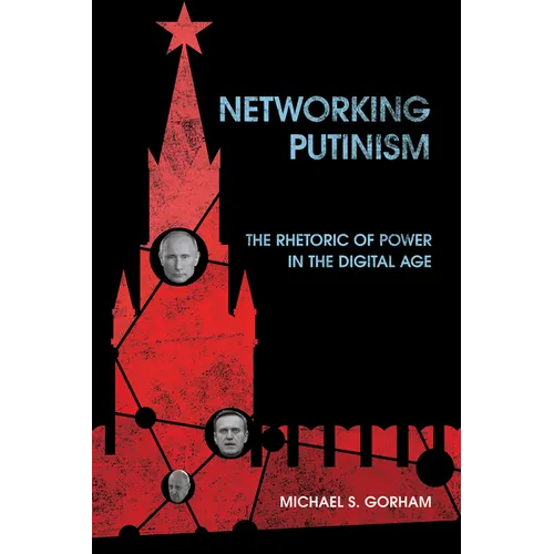 Networking Putinism: The Rhetoric of Power in the Digital Age