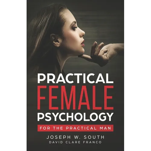 Practical Female Psychology: For the Practical Man