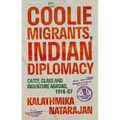 Coolie Migrants, Indian Diplomacy: Caste, Class and Indenture Abroad, 1914-67