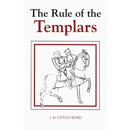 The Rule of the Templars: The French Text of the Rule of the Order of the Knights Templar