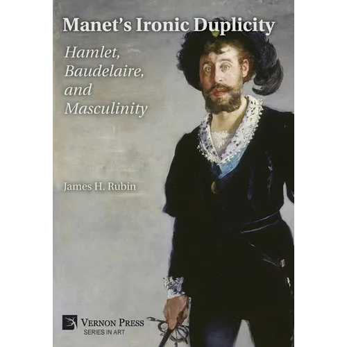Manet's Ironic Duplicity: Hamlet, Baudelaire, and Masculinity (B&W)