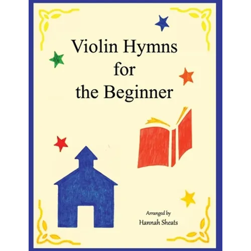 Violin Hymns for the Beginner: Easy Hymns for Early Violinists