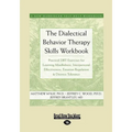 The Dialectical Behavior Therapy Skills Workbook: Practical Dbt Exercises for Learning Mindfulness, Interpersonal Effectiveness, Emotion Regulation &