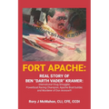 Fort Apache: REAL STORY OF BEN "DARTH VADER" KRAMER: International Drug Smuggler, Powerboat Racing Champion, Apache Boat builder, and Murderer of Don