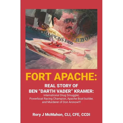 Fort Apache: REAL STORY OF BEN "DARTH VADER" KRAMER: International Drug Smuggler, Powerboat Racing Champion, Apache Boat builder, and Murderer of Don