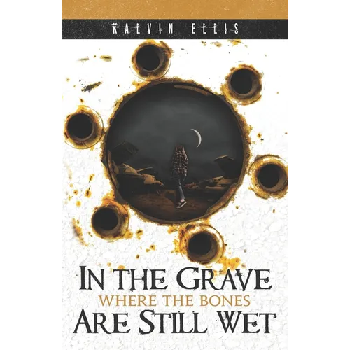 In the Grave Where the Bones Are Still Wet