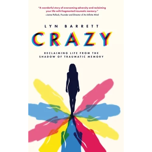 Crazy: Reclaiming Life from the Shadow of Traumatic Memory