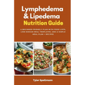 Lymphedema & Lipedema Nutrition Guide: A Beginner-Friendly Plan with Food Lists, Low-Sodium Meal Templates, and a Simple Meal Plan + Recipes