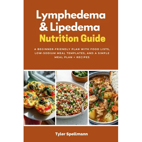 Lymphedema & Lipedema Nutrition Guide: A Beginner-Friendly Plan with Food Lists, Low-Sodium Meal Templates, and a Simple Meal Plan + Recipes