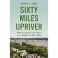 Sixty Miles Upriver: Gentrification and Race in a Small American City
