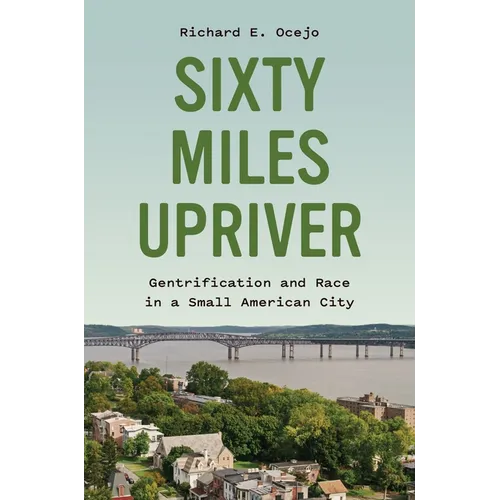 Sixty Miles Upriver: Gentrification and Race in a Small American City