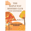 The Maple Way Mystery Club Cozy Mysteries, Books 1-3