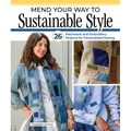 Mend Your Way to Sustainable Style: 26 Patchwork and Embroidery Projects for Personalized Sewing