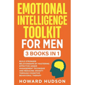 Emotional Intelligence Toolkit For Men: 3 in 1 - Build Stronger Relationships by Mastering Effective Anger Management Techniques and Reducing Anxiety