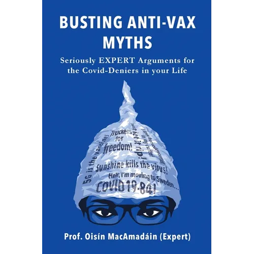 Busting Anti-Vax Myths: Seriously EXPERT Arguments for the Covid-Deniers in Your Life