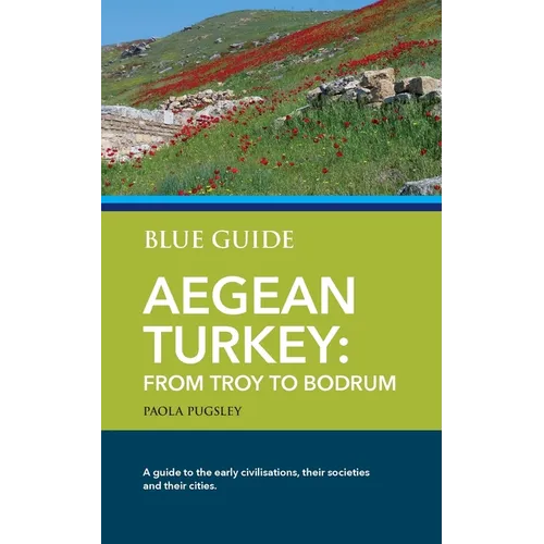 Blue Guide Aegean Turkey: From Troy to Bodrum