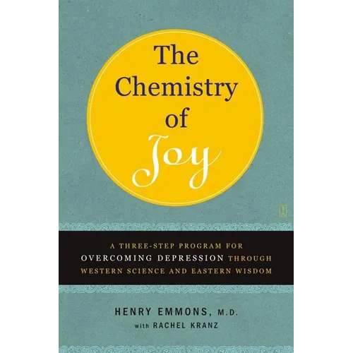 The Chemistry of Joy: A Three-Step Program for Overcoming Depression Through Western Science and Eastern Wisdom