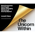 The Unicorn Within: How Companies Can Create Game-Changing Ventures at Startup Speed