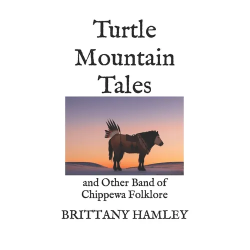 Turtle Mountain Tales: and Other Band of Chippewa Folklore