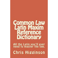 Common Law Latin Maxim Reference Dictionary