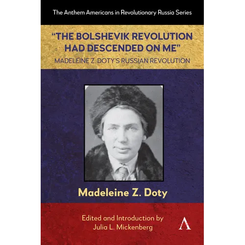 "The Bolshevik Revolution Had Descended on Me" Madeleine Z. Doty's Russian Revolution