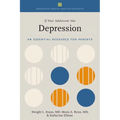 If Your Adolescent Has Depression: An Essential Resource for Parents