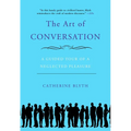 The Art of Conversation: A Guided Tour of a Neglected Pleasure