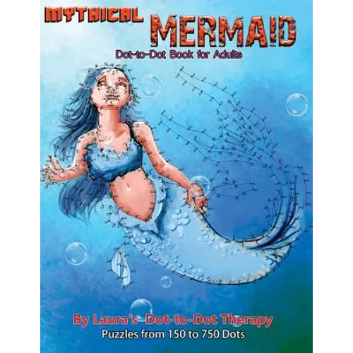 Mythical Mermaid - Dot-to-Dot Book for Adults: Puzzles From 150 to 750 Dots