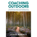 Coaching Outdoors: The Essential Guide to Partnering with Nature in Your Coaching Conversations