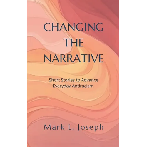 Changing The Narrative: Short Stories to Advance Everyday Antiracism