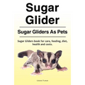 Sugar Glider. Sugar Gliders As Pets. Sugar Gliders book for care, feeding, diet, health and costs.