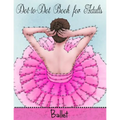 Dot to Dot Book for Adults: Ballet