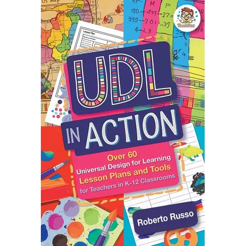 UDL in Action: Over 60 Universal Design for Learning Lesson Plans and Tools for Teachers in K-12 Classrooms