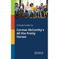 A Study Guide for Cormac McCarthy's All the Pretty Horses