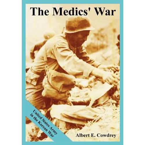 The Medics' War: United States Army in the Korean War