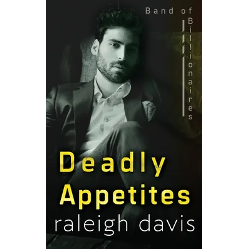 Deadly Appetites: An enemies-to-lovers billionaire romantic suspense
