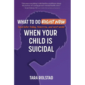 What to Do Right Now When Your Child Is Suicidal