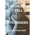 Stories I Tell Strangers: Personal Essays